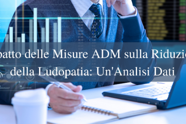 Impatto delle Misure ADM sulla Riduzione della Ludopatia: Un’Analisi Dati