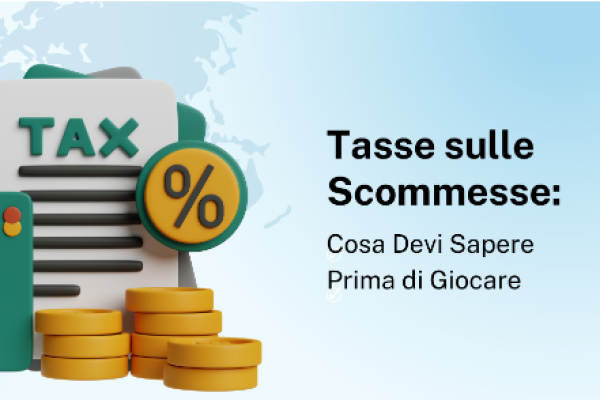 Tasse sulle Scommesse: Cosa Devi Sapere Prima di Giocare